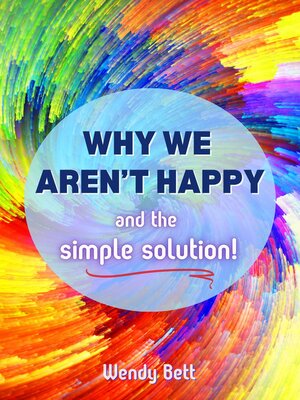 cover image of Why We Aren't Happy... and the Simple Solution